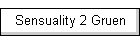 Sensuality 2 Gruen