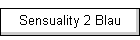 Sensuality 2 Blau