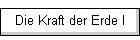 Die Kraft der Erde I