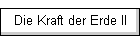 Die Kraft der Erde II
