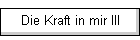 Die Kraft in mir III